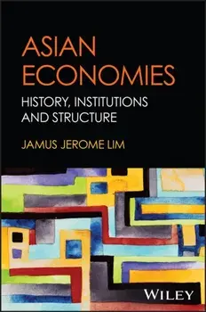 Asian Economies. History, Institutions, and Structures, Hardback/Jamus Jerome Lim