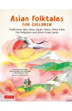 Asian Folktales for Children: Traditional Tales from Japan, Korea, China, India, the Philippines and Other Asian Lands - Patrick Yee