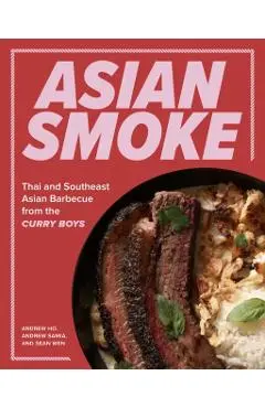 Asian Smoke: Thai and Southeast Asian Barbecue from the Curry Boys - Andrew Ho
