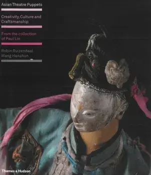 Asian Theatre Puppets. Creativity, Culture and Craftsmanship: From the Collection of Paul Lin, Hardback/Wang Hanshun