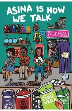 Asina is How We Talk: A collection of Tejano poetry written en la lengua de la gente - Eddie Vega