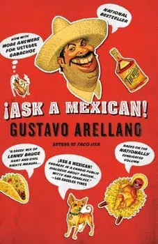 Ask a Mexican!, Paperback/Gustavo Arellano