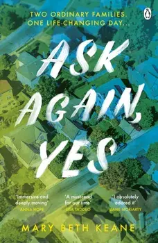 Ask Again, Yes. The gripping, emotional and life-affirming New York Times bestseller, Paperback/Mary Beth Keane