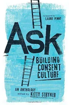 Ask: Building Consent Culture, Paperback/Kitty Stryker