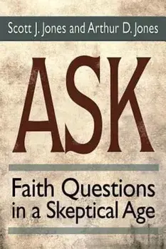 Ask: Faith Questions in a Skeptical Age, Paperback/Scott J. Jones