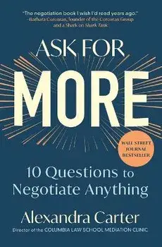 Ask for More: 10 Questions to Negotiate Anything, Paperback/Alexandra Carter