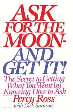 Ask for the Moon and Get It - Percy Ross