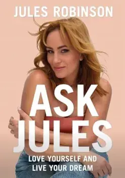 Ask Jules. Love yourself and live your dream, Paperback/Jules Robinson