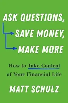 Ask Questions, Save Money, Make More. How to Take Control of Your Financial Life, Paperback/Matt Schulz
