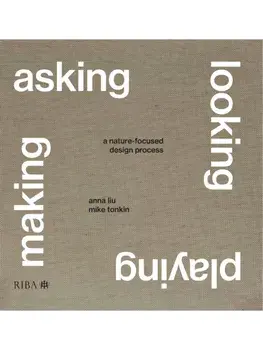Asking, Looking, Playing, Making. A nature-focused design process, Hardback/Anna Liu