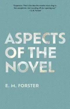 Aspects of the Novel (Warbler Classics Annotated Edition) - E. M. Forster