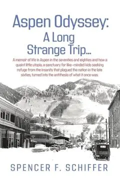 Aspen Odyssey: A Long Strange Trip... - Spencer Schiffer