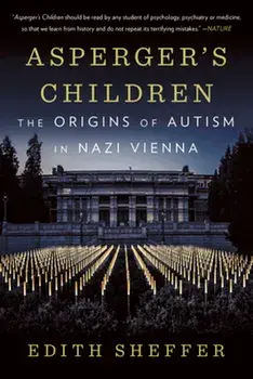 Asperger's Children: The Origins of Autism in Nazi Vienna, Paperback/Edith Sheffer