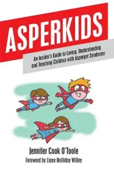 Asperkids: An Insider's Guide to Loving, Understanding and Teaching Children with Asperger Syndrome, Paperback/Jennifer Cook O'Toole