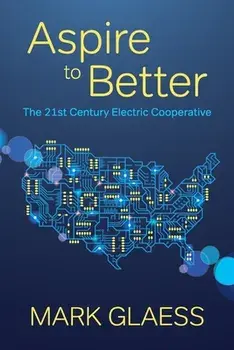 Aspire to Better: The 21st Century Electric Cooperative, Paperback/Mark Glaess
