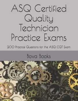 ASQ Certified Quality Technician Practice Exams: 200 Practice Questions for the ASQ CQT Exam, Paperback/Bova Books LLC