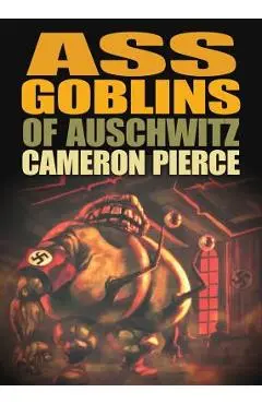 Ass Goblins of Auschwitz - Cameron Pierce