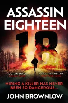 Assassin Eighteen. A gripping action thriller for fans of Jason Bourne and James Bond, Paperback/John Brownlow