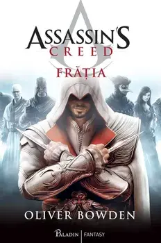 Assassin's Creed. Fratia. Volumul 2/Oliver Bowden