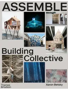 Assemble. Building Collective, Hardback/Aaron Betsky