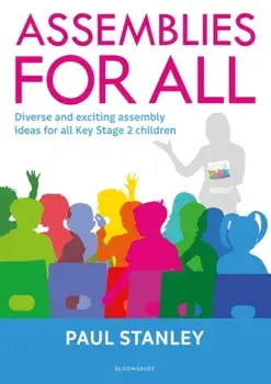 Assemblies for All. Diverse and exciting assembly ideas for all Key Stage 2 children, Paperback/Paul Stanley