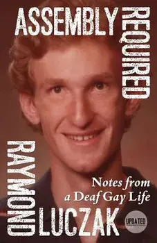 Assembly Required: Notes from a Deaf Gay Life (Updated), Paperback/Raymond Luczak