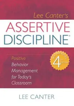 Assertive Discipline: Positive Behavior Management for Today's Classroom, Paperback/Lee Canter