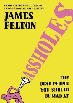 Assholes, Hardback/James Felton