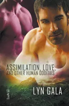 Assimilation, Love, and Other Human Oddities, Paperback/Lyn Gala