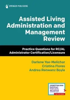 Assisted Living Administration and Management Review: Practice Questions for Rc/Al Administrator Certification/Licensure/Darlene Yee-Melichar
