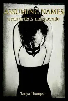 Assuming Names: A Con Artist's Masquerade, Paperback/Tanya Thompson