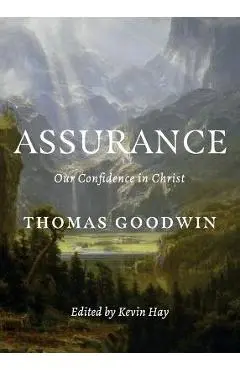 Assurance: Our Confidence in Christ - Thomas Goodwin