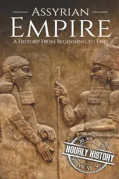 Assyrian Empire: A History from Beginning to End, Paperback/Hourly History