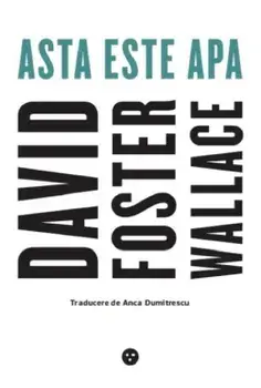 Asta este apa/David Foster Wallace
