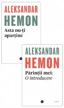 Asta nu-ti apartine. Parintii mei: o introducere/Aleksandar Hemon