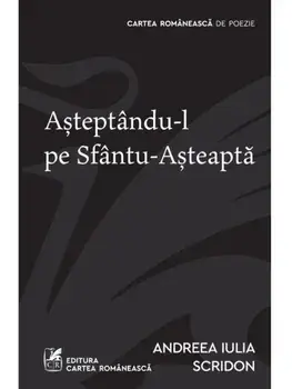 Asteptandu-l pe Sfantu-Asteapta/Andreea Iulia Scridon