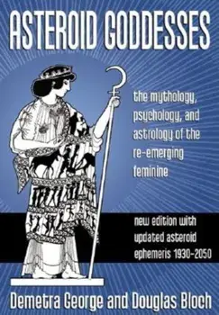 Asteroid Goddesses: The Mythology, Psychology and Astrology of the Re-Emerging Feminine, Paperback/Douglas Bloch