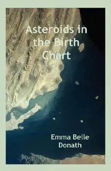 Asteroids in the Birth Chart, Paperback/Emma Belle Donath