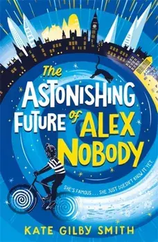 Astonishing Future of Alex Nobody, Paperback/Kate Gilby Smith
