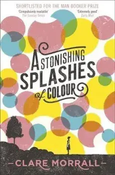 Astonishing Splashes of Colour, Paperback/Clare Morrall