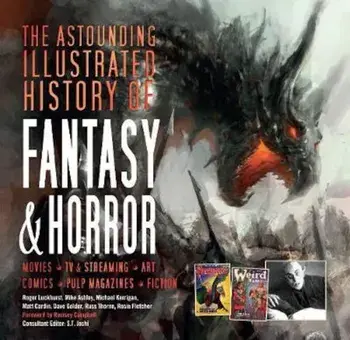 Astounding Illustrated History of Fantasy & Horror, Hardcover/***