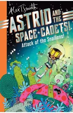 Astrid and the Space Cadets - Alex T. Smith