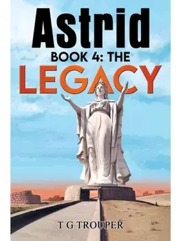 Astrid book 4: The Legacy, Paperback/T G Trouper