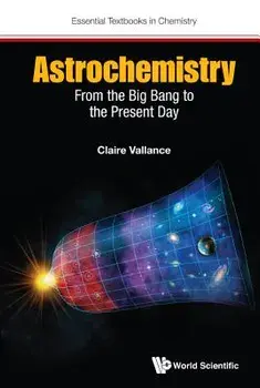 Astrochemistry: From The Big Bang To The Present Day, Paperback/Claire Vallance