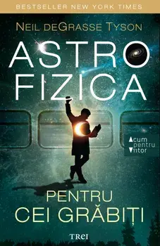 Astrofizica pentru cei grabiti/Neil Degrasse Tyson