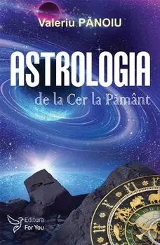 Astrologia de la Cer la Pamant/Valeriu Panoiu