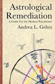 Astrological Remediation: A Guide for the Modern Practitioner, Paperback/Andrea L. Gehrz