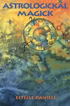 Astrologickal Magick, Paperback/Estelle Daniels