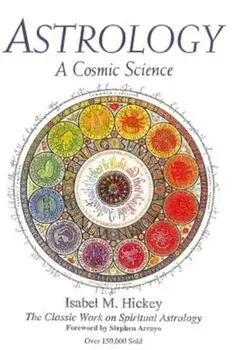 Astrology, a Cosmic Science: The Classic Work on Spiritual Astrology, Paperback/Isabel M. Hickey