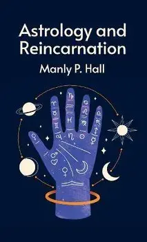 Astrology and Reincarnation Hardcover, Hardcover/Manly P Hall